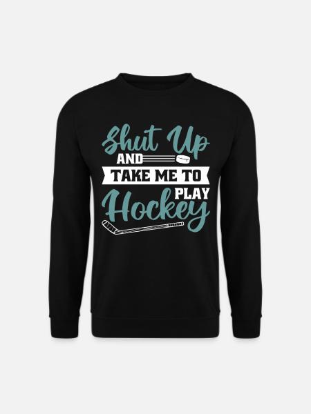 Shut up and take me to Play Hockey - Unisex Pullover - Schwarz