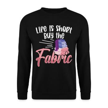 Life is short buy the Fabric - Unisex Sweatshirt - black - Front - Alina (178cm) & Michal (187cm)