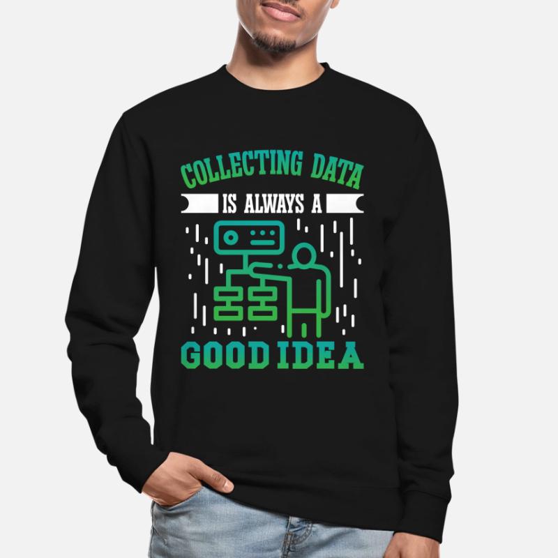 Collecting Data is always a good Idea Unisex Sweatshirt
