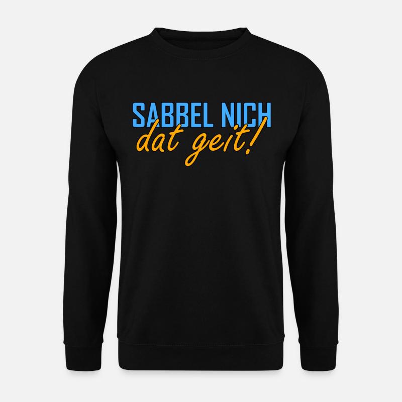 Sabbel nich dat geit Plattdeutsch Norddeutsch - Unisex Pullover - Schwarz