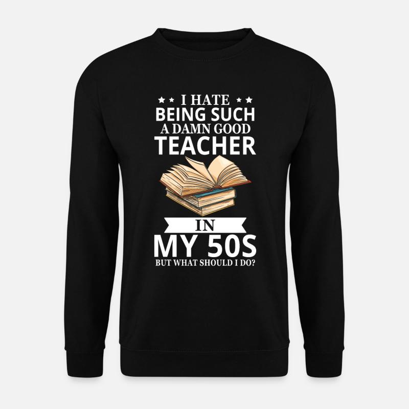 I hate such a damn good Teacher in my 50 - Unisex Pullover - Schwarz