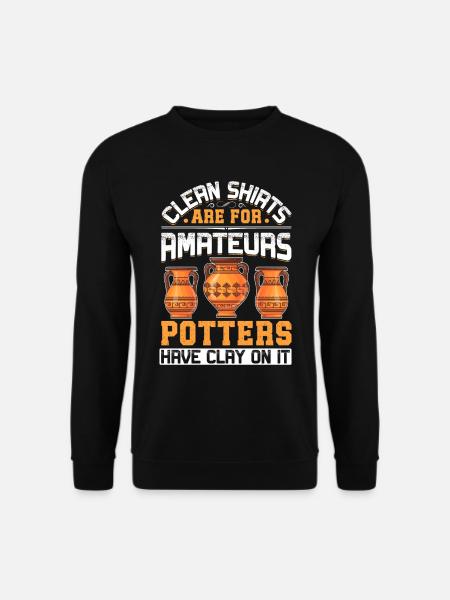 Potters have Clay on it - Unisex Sweatshirt - black
