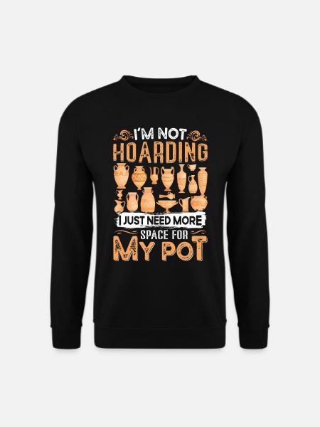 Im not hoarding I just need more space - Unisex Pullover - Schwarz