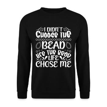 I didn't choose the bead life the bead - Unisex Sweatshirt - black - Front - Alina (178cm) & Michal (187cm)