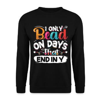 I only bead on days that end in y - Unisex Sweatshirt - black - Front - Alina (178cm) & Michal (187cm)