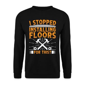 I stopped installing floors for this? - Unisex Pullover - Schwarz - Vorne - Alina (178cm) & Michal (187cm)