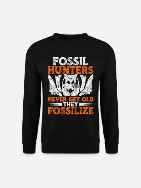 Fossil Hunters Never Get Old They Fossilize - Unisex Sweatshirt - black