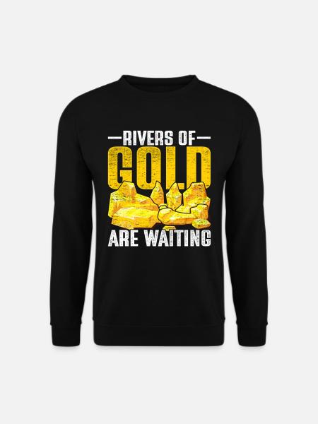 Goldschürfer Goldsucher Rivers Of Gold Are Waiting - Unisex Pullover - Schwarz