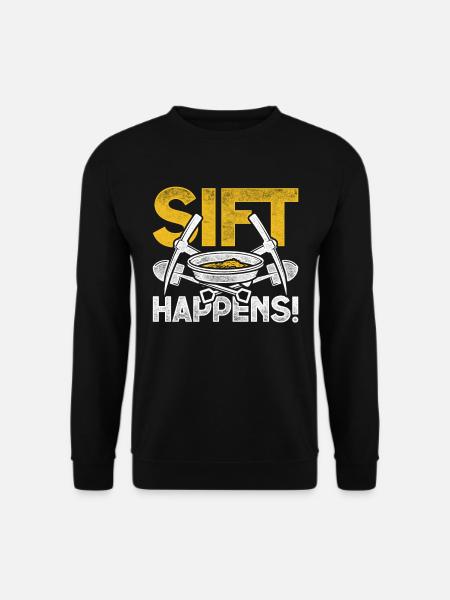 Goldgräber Goldsucher Sift Happens - Unisex Pullover - Schwarz