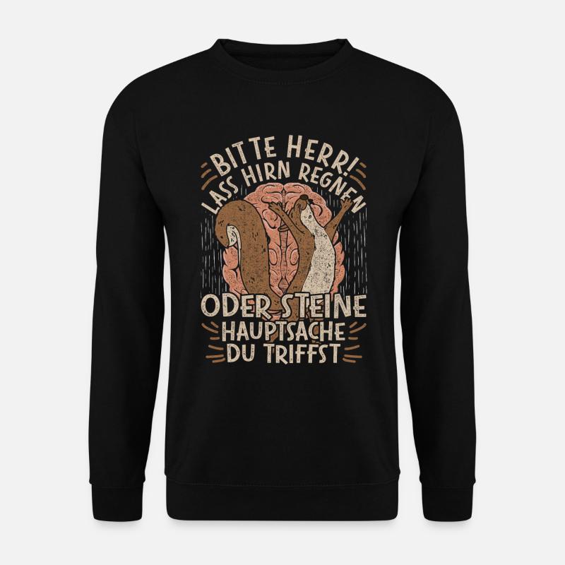 Bitte Herr Lass Hirn Regnen Oder Steine Hauptsache - Unisex Pullover - Schwarz