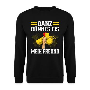 Schiedsrichter Ganz Dünnes Eis Mein Freund - Unisex Pullover - Schwarz - Vorne - Alina (178cm) & Michal (187cm)