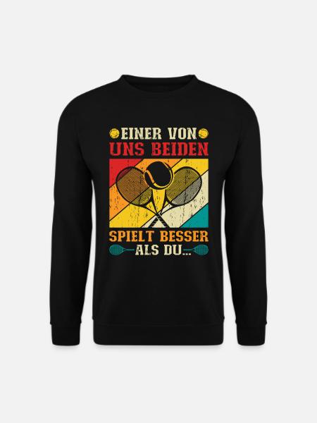 Tennis Einer Von Uns Beiden Spielt Besser Als Du - Unisex Pullover - Schwarz