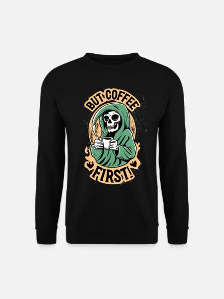 Sensenman, Totenkopf But Coffee First Kaffee - Unisex Pullover - Schwarz
