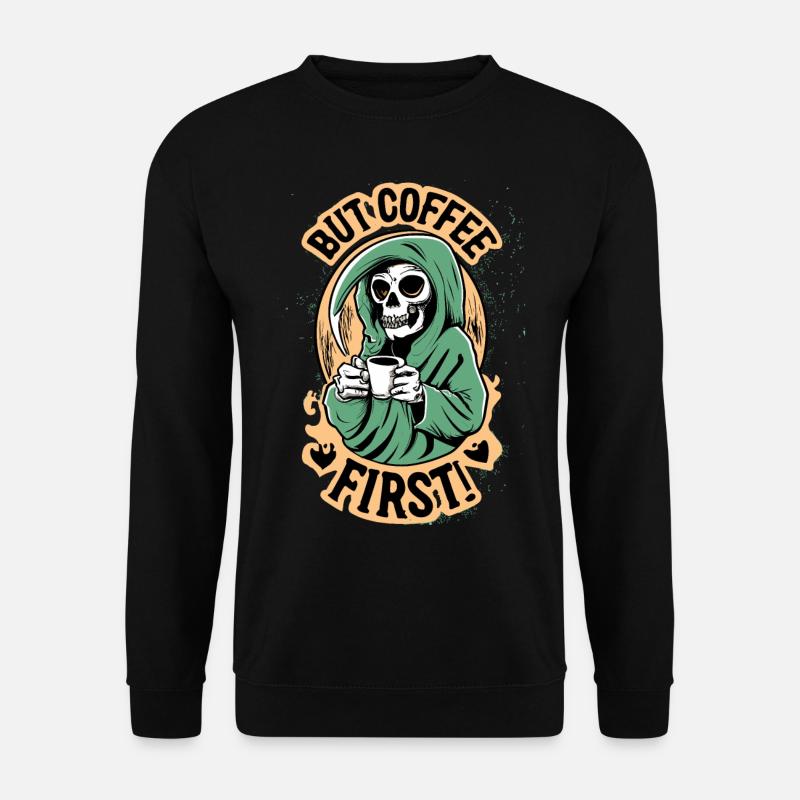Sensenman, Totenkopf But Coffee First Kaffee - Unisex Pullover - Schwarz