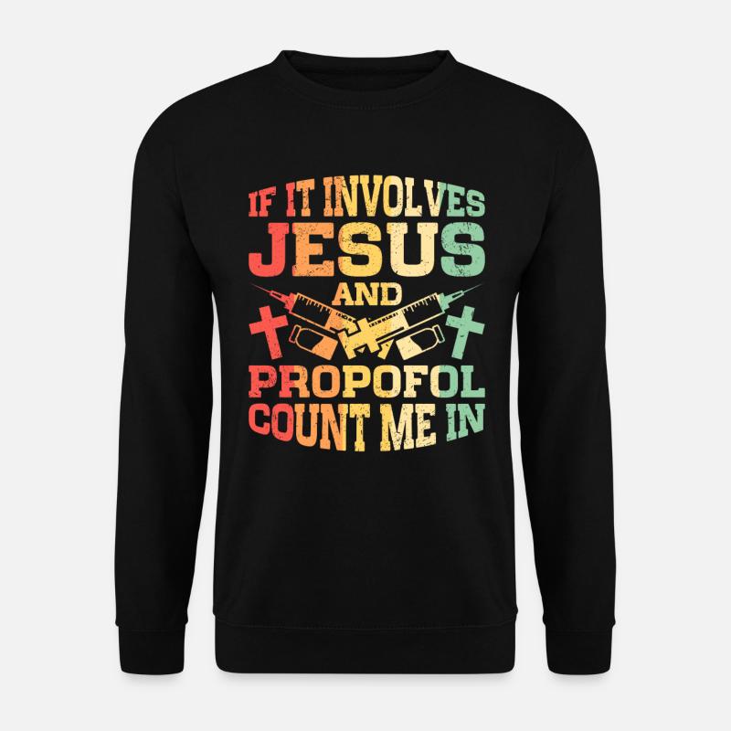 Anesthesiology Jesus And Propofol - Unisex Sweatshirt - black