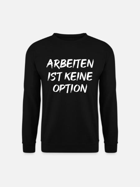 Arbeiten Ist Kein Option - Unisex Pullover - Schwarz