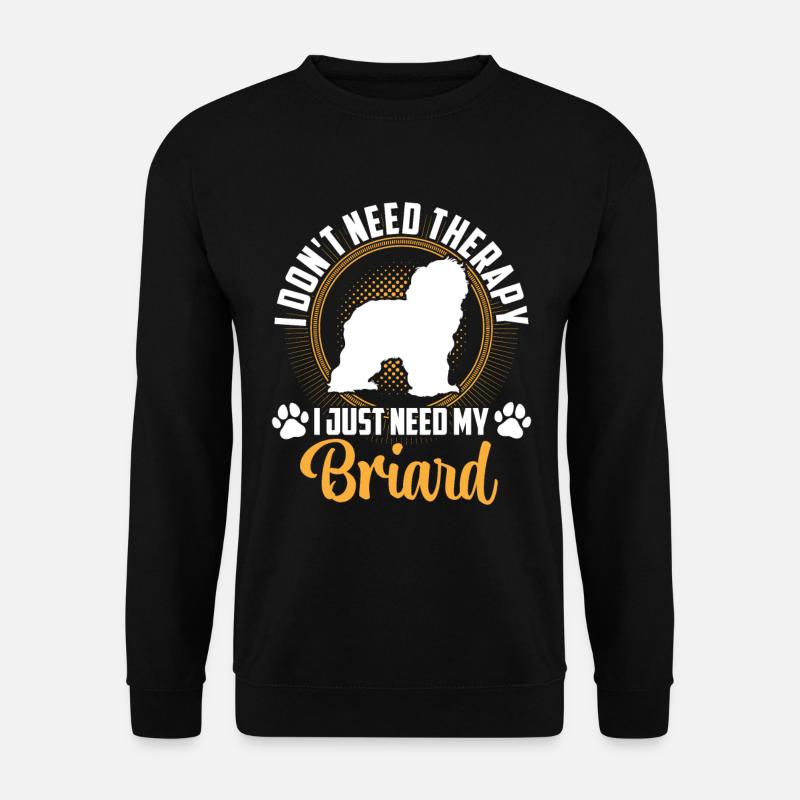 Briard Berger de Brie Brauche nur Briard - Unisex Pullover - Schwarz
