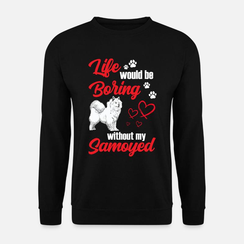 Langweilig ohne Samojede Schlittenhund - Unisex Pullover - Schwarz