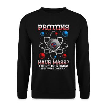 Nuclear Engineer Nuclear Technician Protons Have Mass? - Unisex Sweatshirt - black - Front - Alina (178cm) & Michal (187cm)