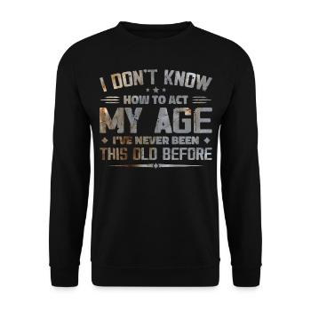 Ich weiß nicht, wie ich mich in meinem Alter verhalten soll - Unisex Pullover - Schwarz - Vorne - Alina (178cm) & Michal (187cm)
