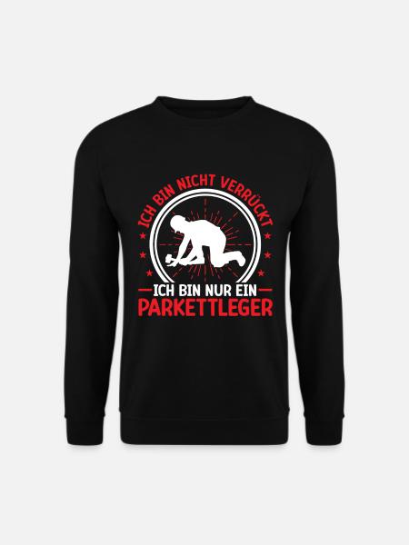Parkettleger ist nicht verrückt Fliesenleger - Unisex Pullover - Schwarz