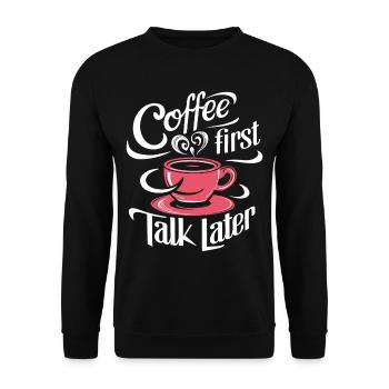 Coffee First Talk Later Kaffee Junkie Büro Spruch - Unisex Pullover - Schwarz - Vorne - Alina (178cm) & Michal (187cm)