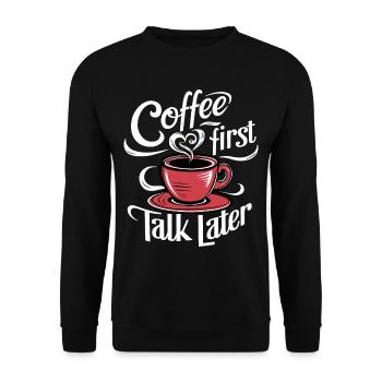 Coffee First Talk Later Kaffee Junkie Büro Spruch - Unisex Pullover - Schwarz - Vorne - Alina (178cm) & Michal (187cm)