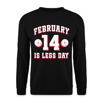Leg Training Legs February 14 Is Legs Day - Unisex Sweatshirt - black - Front - Alina (178cm) & Michal (187cm)