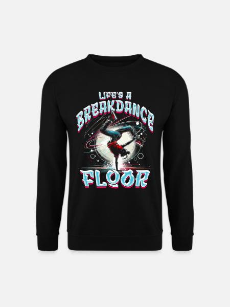 Breakdance B-boy Life's a breakdance floor - Unisex Pullover - Schwarz