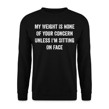 My Weight Is None Of Your Concern Funny Saying - Sweat-shirt Unisexe - noir - Devant - Alina (178cm) & Michal (187cm)