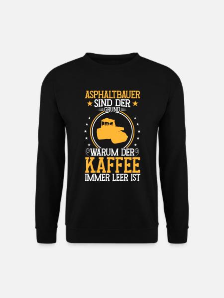 Asphaltbauer ist der Grund Straßenbau - Unisex Pullover - Schwarz