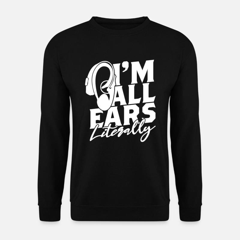 Schwerhörig Hörsturz I'm All Ears Literally - Unisex Pullover - Schwarz