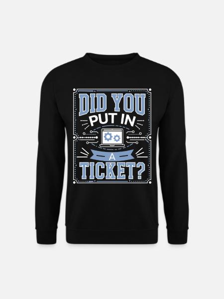 Did You Put In A Ticket? IT Support Informatik - Unisex Pullover - Schwarz