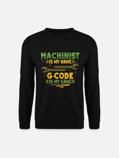 Zerspanungsmechaniker CNC Fräser G-Code Is My Name - Unisex Pullover - Schwarz