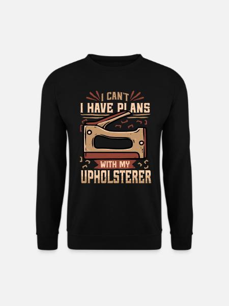Upholsterer Upholsterer Upholstery - Unisex Sweatshirt - black