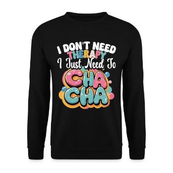 ChaCha Tanz Tanzen I Just Need Cha Cha - Unisex Pullover - Schwarz - Vorne - Alina (178cm) & Michal (187cm)