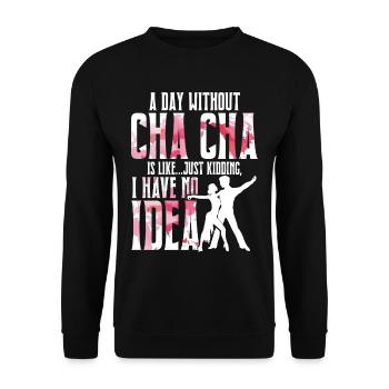 ChaCha Tanz Tanzen A Day Without Cha Cha - Unisex Pullover - Schwarz - Vorne - Alina (178cm) & Michal (187cm)
