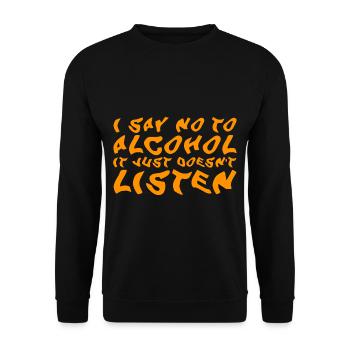 Je dis non à l’alcool, il n’écoute tout simplement pas - Sweat-shirt Unisexe - noir - Devant - Alina (178cm) & Michal (187cm)