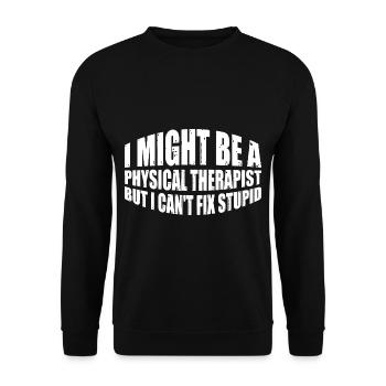 I Am A Physical Therapist But I Can't Fix Stupid 4 - Unisex Sweatshirt - black - Front - Alina (178cm) & Michal (187cm)
