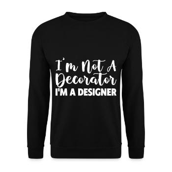 I'm Not A Decorator, I'm A Designer - Unisex Sweatshirt - black - Front - Alina (178cm) & Michal (187cm)