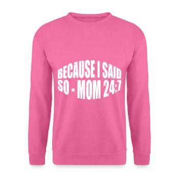 Because I Said So - Mom 24:7 31 - Unisex Sweatshirt - pink - Front