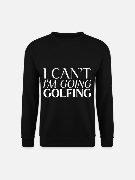 I Can't I'm Going Golfing - Unisex Pullover - Schwarz
