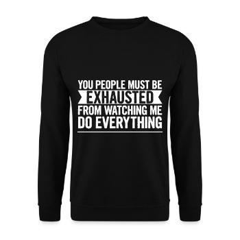 Must Be Exhausted From Watching Me Do Everything17 - Unisex Sweatshirt - black - Front - Alina (178cm) & Michal (187cm)