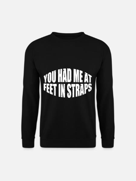 You Had Me At Feet In Straps 24 - Unisex Pullover - Schwarz