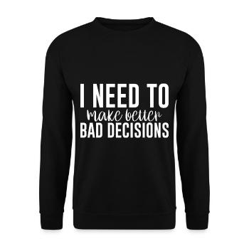I Need To Make Better Bad Decisions 5 - Unisex Pullover - Schwarz - Vorne - Alina (178cm) & Michal (187cm)