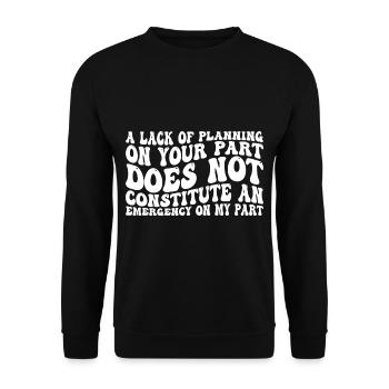 A Lack Of Planning On Your Part Does Not ... 31 - Unisex Sweatshirt - black - Front - Alina (178cm) & Michal (187cm)