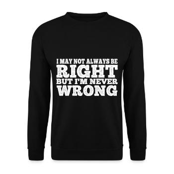 I May Not Always Be Right But I'm Never Wrong 22 - Unisex Sweatshirt - black - Front - Alina (178cm) & Michal (187cm)