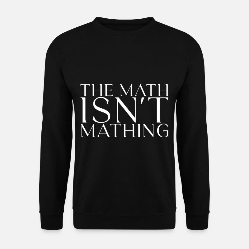 The Math Isn't Mathing - Unisex Sweatshirt - black