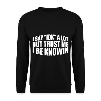 I Say "IDK" A Lot But Trust Me, I Be Knowin 30 - Unisex Sweatshirt - black - Front - Alina (178cm) & Michal (187cm)