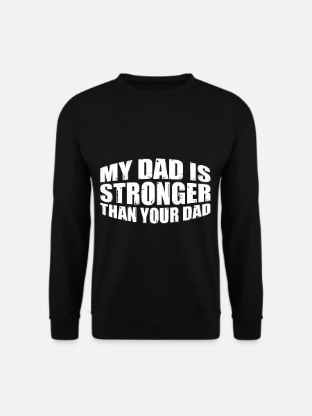 My Dad Is Stronger Than Your Dad 8 - Unisex Pullover - Schwarz